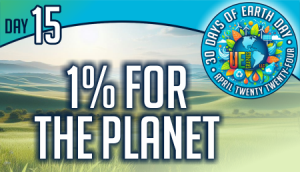 Day Fifteen - more about the environmental organization One Percent for the Planet